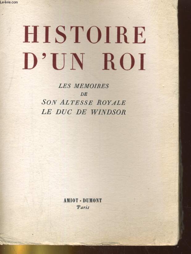 HISTOIRE D'UN ROI. LES MEMOIRES DE SON ALTESSE ROYALE LA DUC DE WINDSOR
