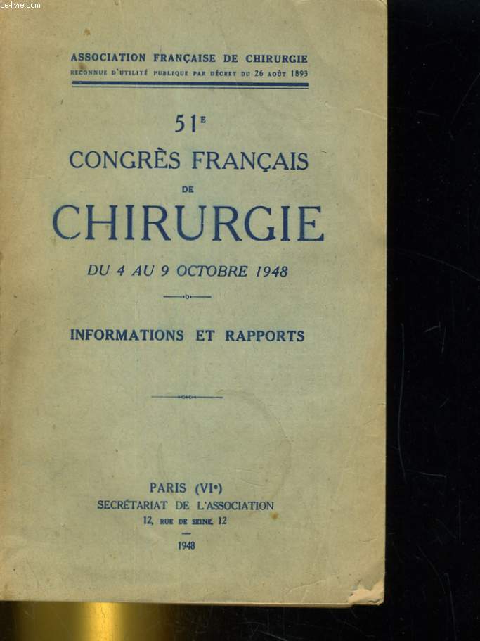 51e CONGRES FRANCAIS DE CHIRURGIE DU 4 AU 9 OCTOBRE 1948. INFORMATIONS ET RAPPORTS