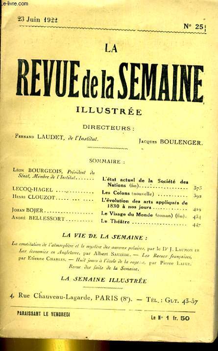 LA REVUE DE LA SEMAINE ILLUSTREE 3E ANNEE N 25. BOURGEOIS: L'ETAT ACTUEL DE LA SOCIETE DES NATIONS (fin) - LECOQ-HAGEL: LES COLONS - CLOUZOT: L'EVOLUTION DES ARTS APPLIQUES DE 1830 A NOS JOURS - BOJER: LE VISAGE DU MONDE (fin) - BELLESSORT: LE THEATRE