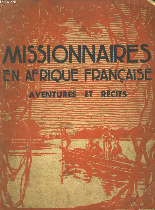 MISSIONNAIRES EN AFRIQUES FRANCAISE. AVENTURES ET RECITS