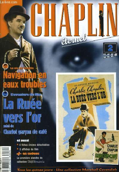 CHAPLIN ETERNEL N2. LA VIE DE CHAPLIN: NAVIGATION EN EAUX TROUBLES. L'AVENTURE DU FILM: LA RUEE VERS L'OR suivi de CHARLOT GARCON DE CAFE