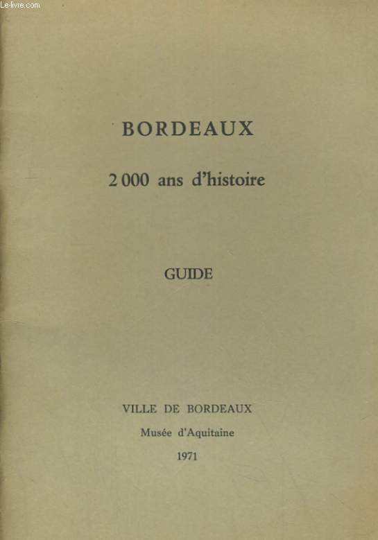 BORDEAUX, 2000 ANS D'HISTOIRE. GUIDE