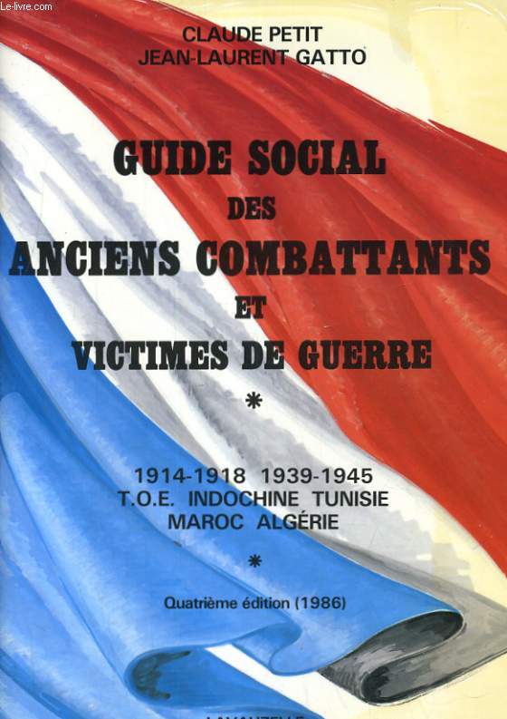 GUIDE SOCIAL DES ANCIENS COMBATTANTS ET VICTIMES DE GUERRE. 1914-1918 1939-1945 T.O.E. INDOCHINE TUNISIE MAROC ALGERIE