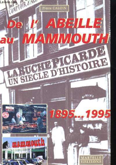 DE L'ABEILLE AU MAMMOUTH, LE RUCHE PICARDE, UN SIECLE D'HISTOIRE 1895... 1995