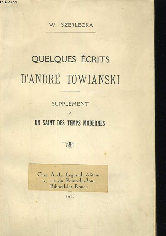 QUELQUES ECRITS D'ANDRE TOWIANSKI. SUPPLEMENT A UN SAINT DES TEMPS MODERNES
