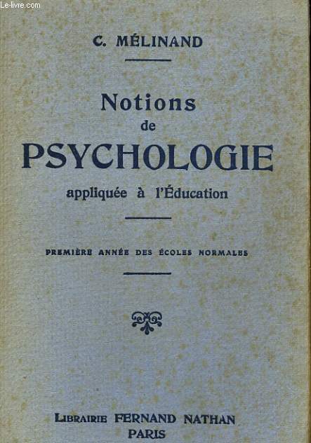 NOTIONS DE PSYCHOLOGIE APPLIQUEE A L'EDUCATION. PREMIERE ANNEE DES ECOLES NORMALES