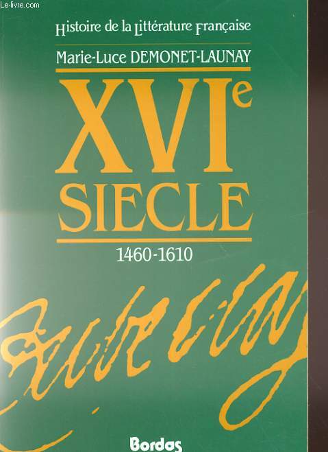 Histoire de la littrature Franaise, XVIe SIECLE 1460-1610.