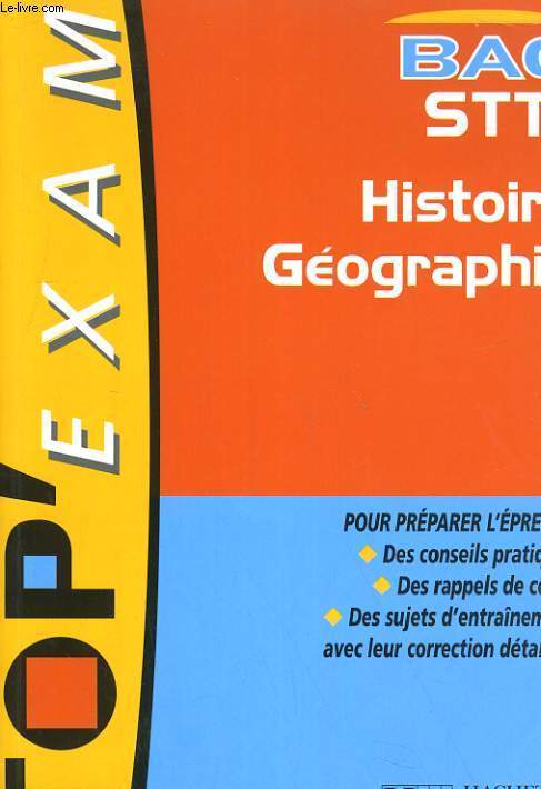 TOP' EXAM. BAC STT. HISTOIRE GEOGRAPHIE