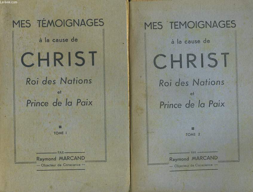 MES TEMOIGNAGES A LA CAUSE DE CHRIST. ROI DES NATIONS ET PRINCE DE LA PAIX. EN 2 TOMES