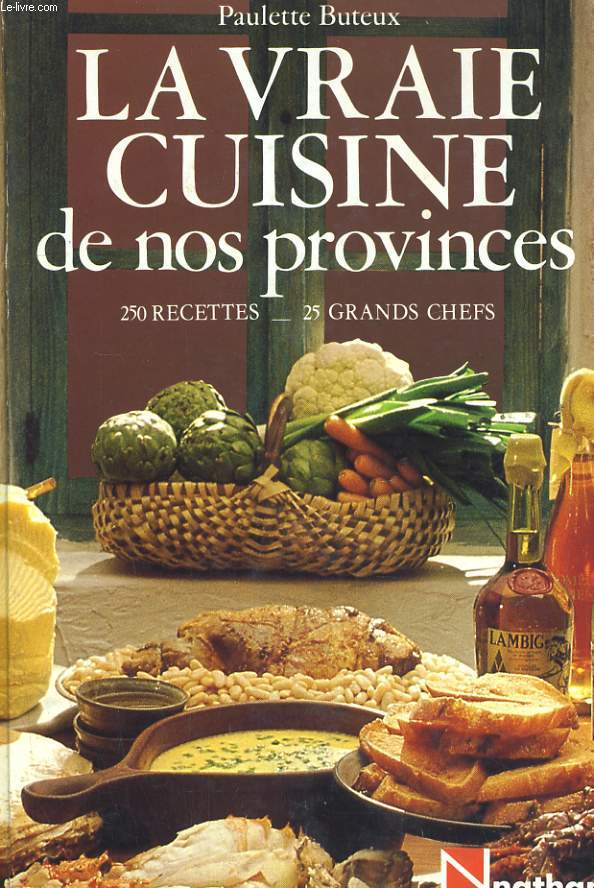 LA VRAIE CUISINE DE NOS PROVINCES. 250 RECETTES, 25 GRANDS CHEFS