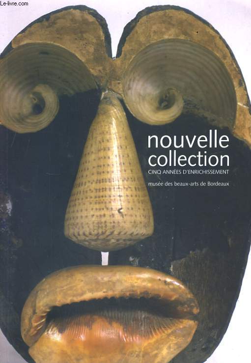 NOUVELLE COLLECTION CINQ ANNEES D'ENRICHESSEMENT, MUSEE DES BEAUX ARTS DE BORDEAUX 2002 / 2007. 15 JUIN - 17 SEPTEMBRE 2007