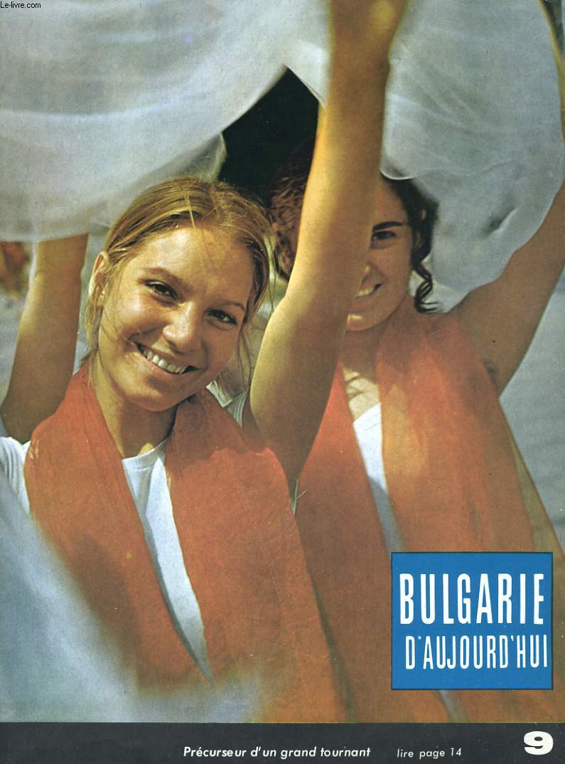 BULGARIE D'AUJOURD'HUI. XXIe ANNEE N9. LES DIMENSIONS DE LA LIBERTE, RENCONTRE AVEC LE PAYS DES ROSES, LA MAISON BULGARE, LA CHIMIE ET LE MODE DE VIE...