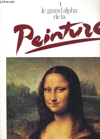 LE GRAND ALPHA DE LA PEINTURE N1. HUMANISME ET RENAISSANCE, LA PEINTURE FLORENTINE, L'ECOLE DE PARME...