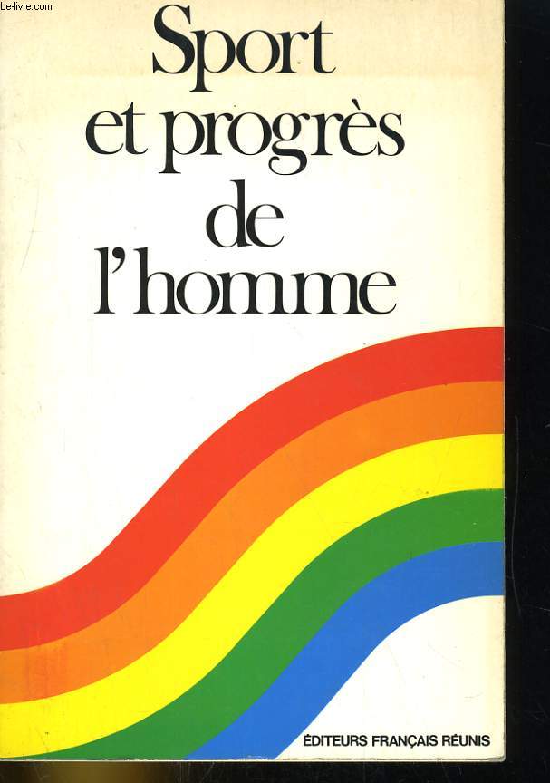 SPORT ET PROGRES DE L'HOMME. COLLOQUE INTERNATIONAL ORGANISE PAR LA FSGT DU 21 AU 24 MAI 1975