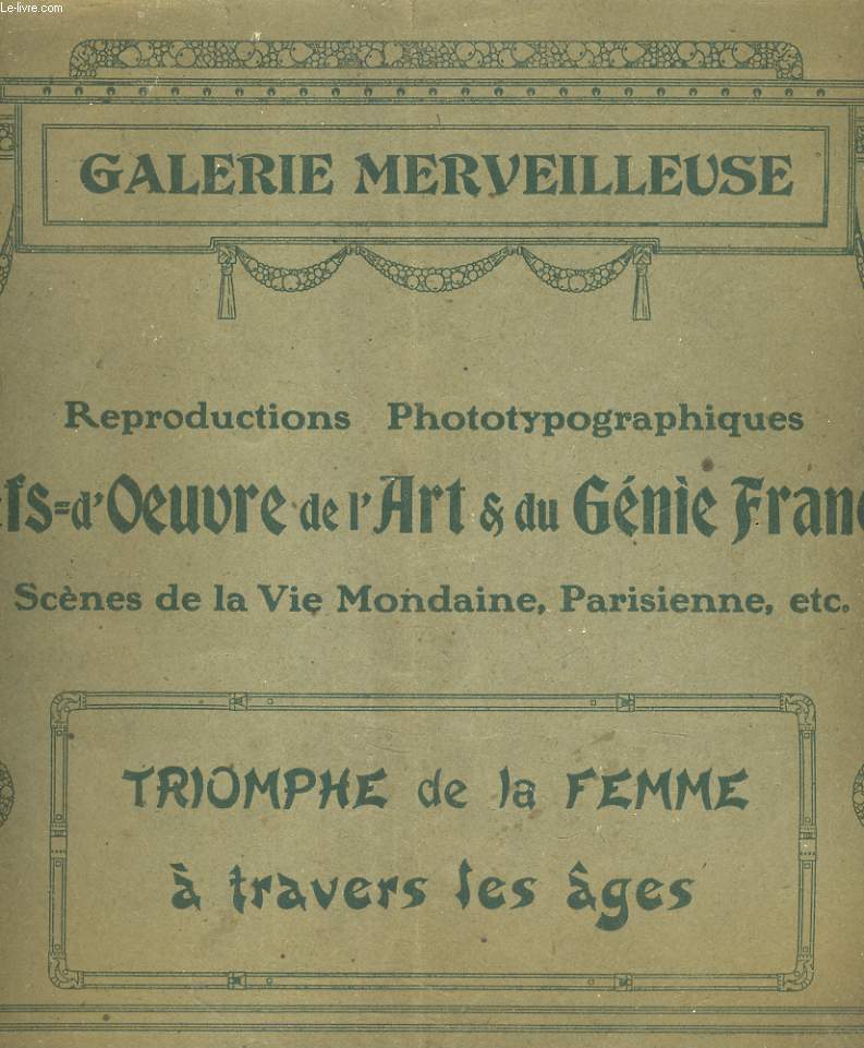 REPRODUCTIONS PHOTOTYPOGRAPHIQUES CHEFS-D'OEUVRE DE L'ART & DU GENIE FRANCAIS. SCENES DE LA VIE MONDAINE, PARISIENNE, ETC. TRIOMPHE DE LA FEMME A TRAVERS LES AGES