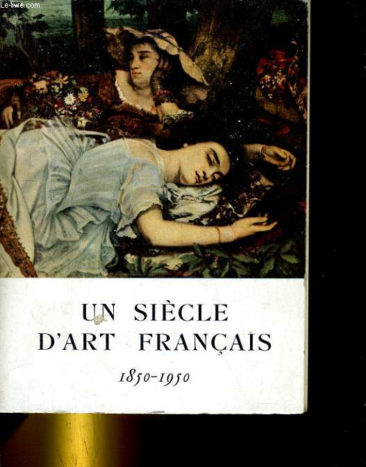 PETIT PALAIS. UN SIECLE D'ART FRANCAIS 1850-1950