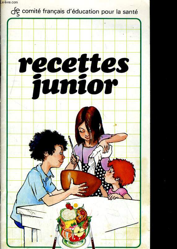 RECETTES JUNIOR. LA SANTE DANS L'ASSIETTE