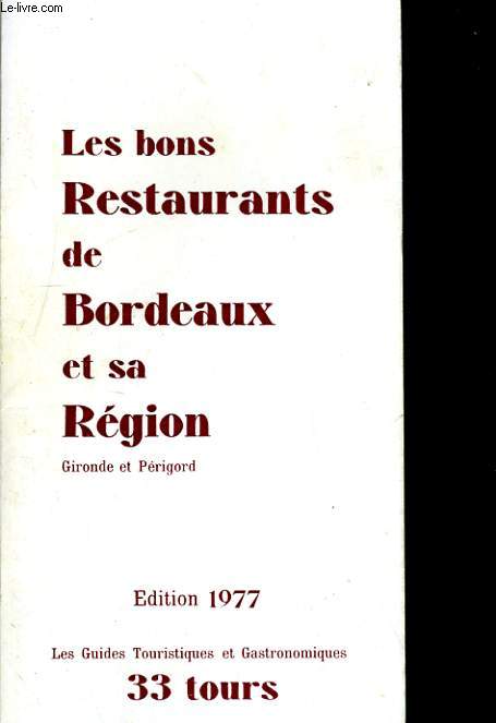 LES BONS RESTAURANTS DE BORDEAUX ET SE REGION. GIRONDE ET PERIGORD