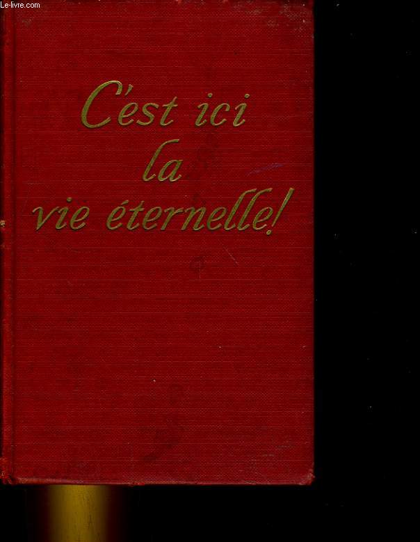 C'EST ICI LA VIE ETERNELLE!