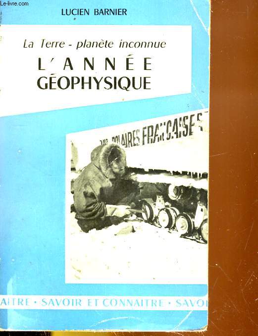 LA TERRE - PLANETE INCONNUE. L'ANNEE GEOPHYSIQUE