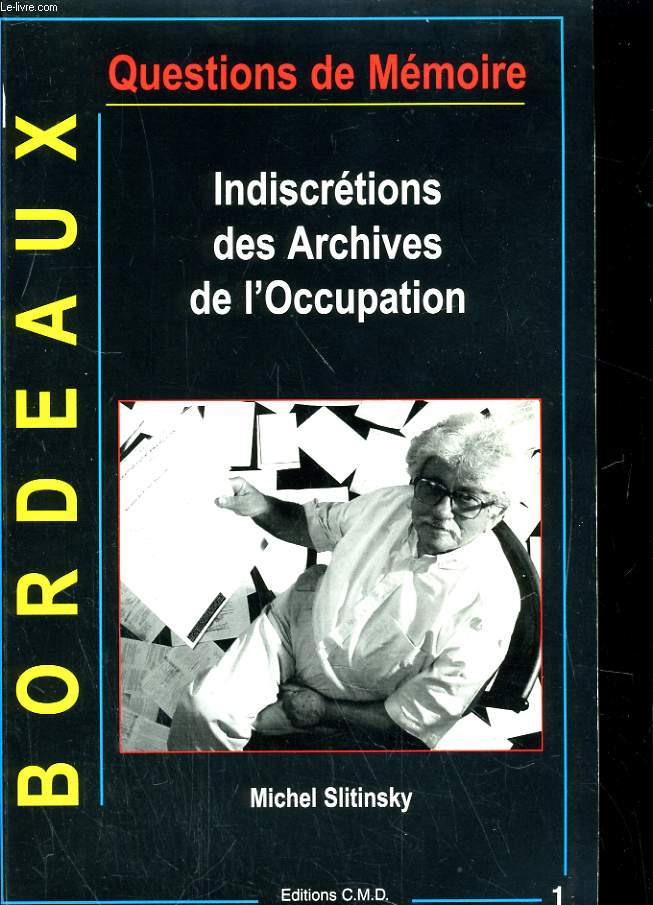 BORDEAUX. QUESTIONS DE MEMOIRES. INDISCRETIONS DES ARCHIVES DE L'OCCUPATION