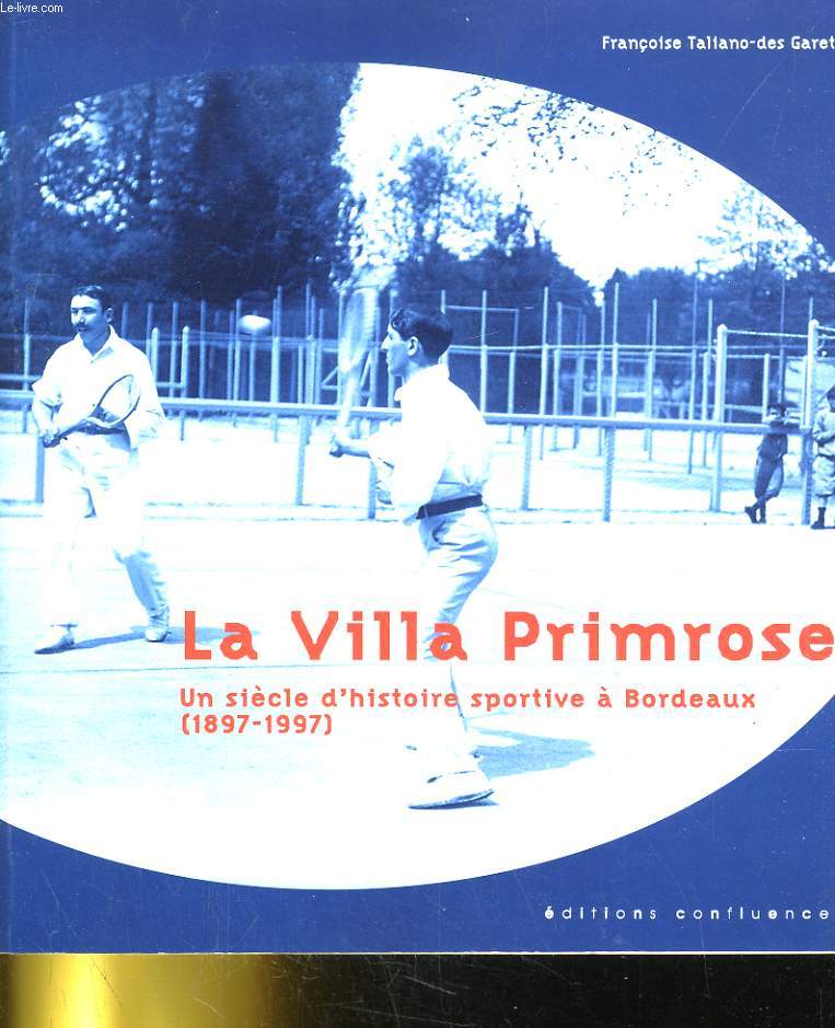 LA VILLA PRIMROSE. UN SIECLE D'HISTOIRE SPORTIVE A BORDEAUX (1897-1997)