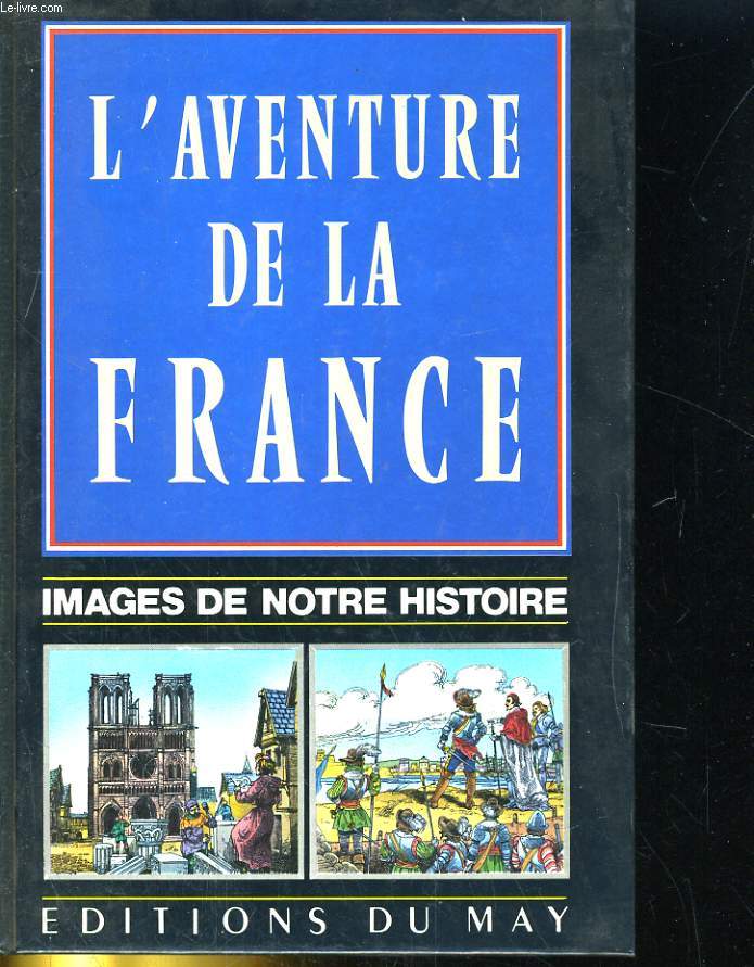 L'AVENTURE DE LA FRANCE. IMAGES DE NOTRE HISTOIRE