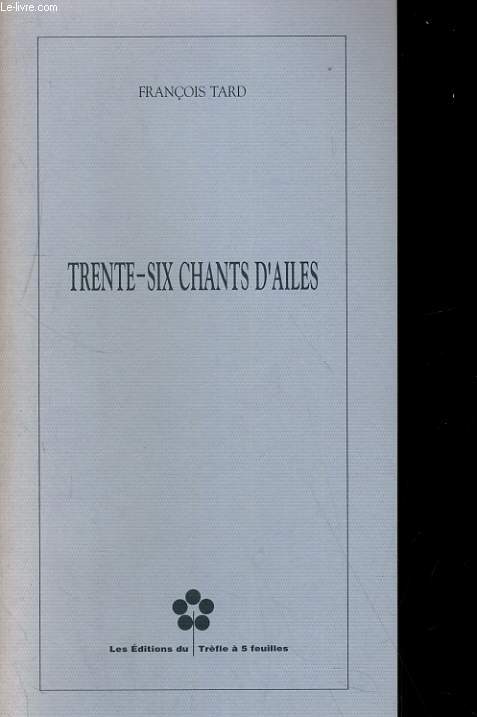 TRENTE-SIX CHANTS D'AILES