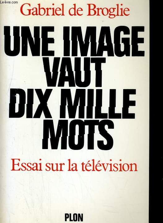 UNE IMAGE VAUT DIX MILLE MOTS. ESSAI SUR LA TELEVISION