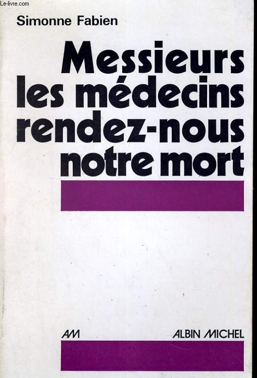 MESSIEURS LES MEDECINS RENDEZ-NOUS NOTRE MORT