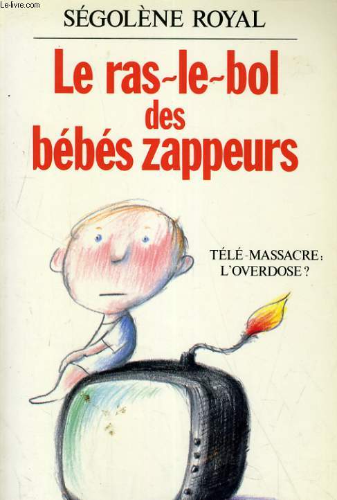 LE RAS-LE-BOL DES BEBES ZAPPEURS. TELE-MASSACRE: L'OVERDOSE?