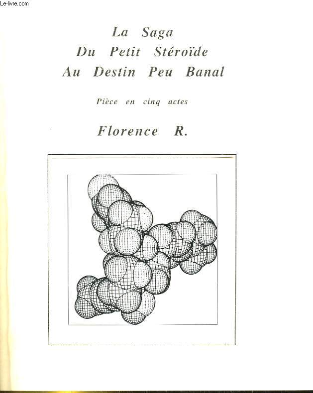 LA SAGA DU PETIT STEROIDE AU DESTIN PEU BANAL. PIECE EN 5 ACTES