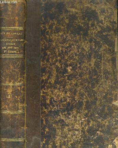 FRANCAIS & ALLEMANDS. HISTOIRE ANECDOTIQUE DE LA GUERRE DE 1870-1871. NIEDERBRONN, WISSEMBOURG, FROESCHWILLER, CHALONS, EIMS, BUZANCY, BEAUMONT, MOUZON, BAZEILLES, SEDAN