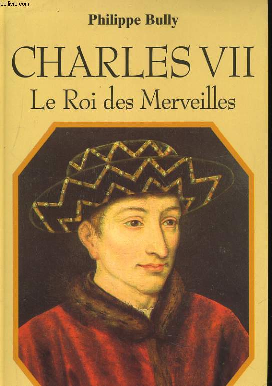 CHARLES VII, LE ROI DES MERVEILLES