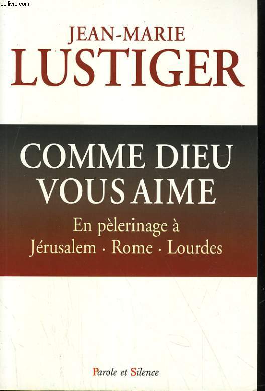 COMME DIEU VOUS AIME. EN PELERINAGE A JERUSALEM, ROME, LONDRES