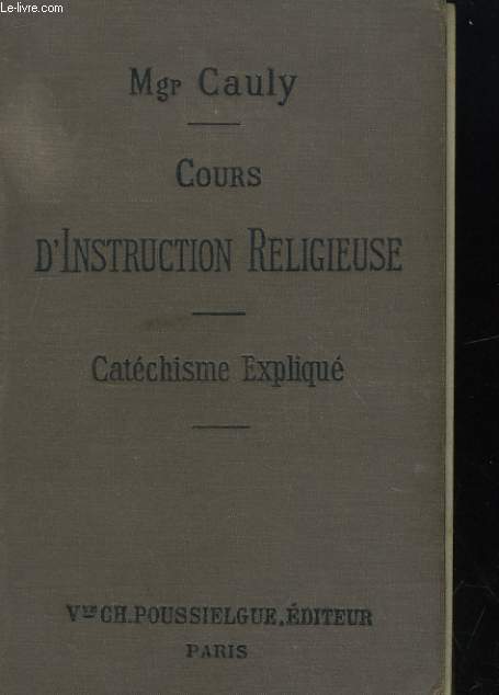 COURS D'INSTRUCTION RELIGIEUSE. CATECHISME EXPLIQUE