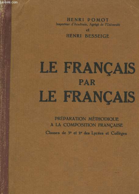 LE FRANCAIS PAR LE FRANCAIS. PREPARATION METHODIQUE A LA COMPOSITION FRANCAISE. CLASSES DE 3e ET 2e DES LYCEES ET COLLEGES