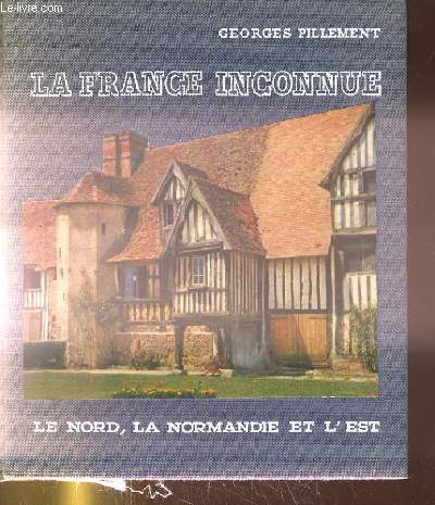 LA FRANCE INCONNUE TOME 3. LE NORD, LA NORMANDIE ET L'EST