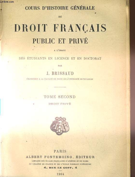 COURS D'HISTOIRE GENERALE DU DROIT FRANCAIS PUBLIC ET PRIVE A L'USAGE DES ETUDIANTS EN LICENCE ET EN DOCTORAT. TOME SECOND