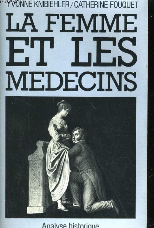 LA FEMME ET LES MEDECINS. ANALYSE HISTORIQUE