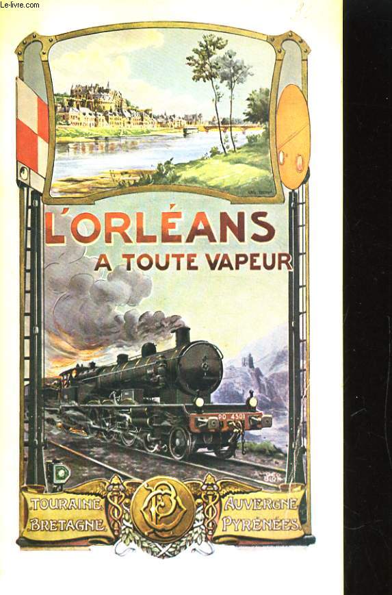 LE RESEAU DU CHEMIN DE FER DE PARIS A ORLEANS DE 1838-1908. L'ORLEANS A TOUTE VAPEUR
