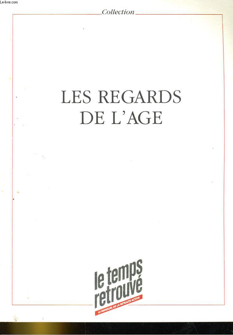 LE TEMPS RETROUVE, LE MENSUEL DE LA RETRAITE ACTIVE. LES REGARDS DE L'AGE