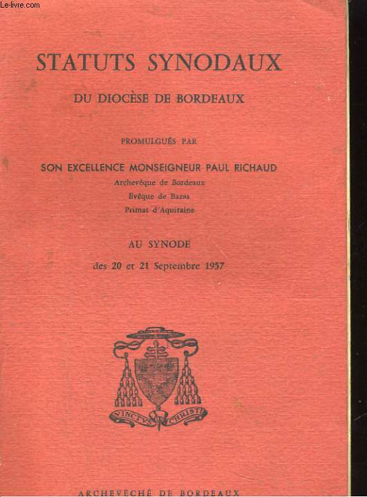 STATUTS SYNODAUX DU DIOCESE DE BORDEAUX PROMULGUES PAR SON EXCELLENCE MONSEIGNEUR PAUL RICHARD AU SYNODE DES 20 ET 21 SEPTEMBRE 1957
