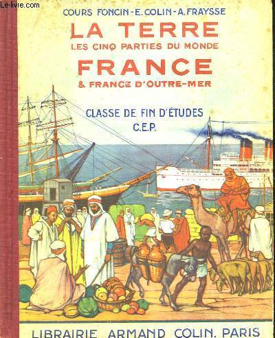 LA TERRE, LES CINQ PARTIES DU MONDE. FRANCE & FRANCE D'OUTRE-MER. CLASSE DE FIN D'ETUDES C.E.P.