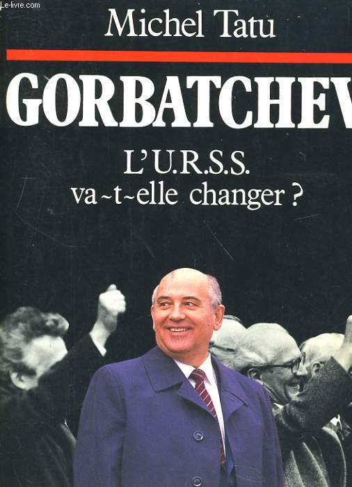 GORBATCHEV. L'U.R.S.S VA-T-ELLE CHANGER?