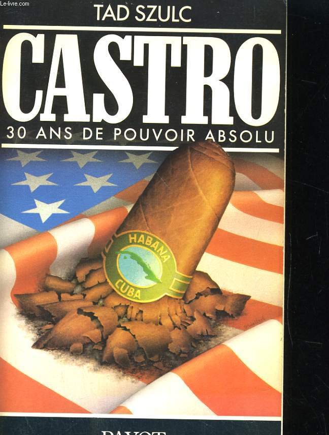 CASTRO. 30 ANS DE POUVOIR ABSOLU
