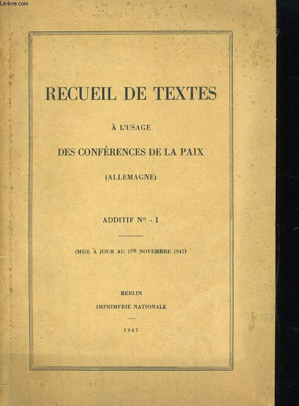 RECUEIL DE TEXTES A L'USAGE DES CONFERENCES DE LA PAIX (ALLEMAGNE) ADDITIF N1