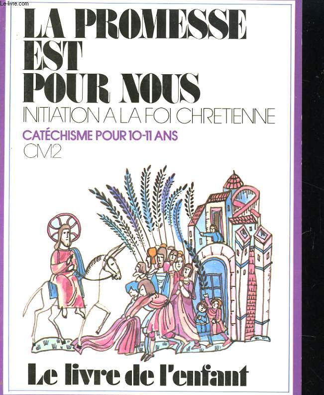 LA PROMESSES EST POUR NOUS. POUR UNE CATECHESE BIBLIQUE EN C. M. 2 10-11 ANS. LIVRE DE L'ENFANT