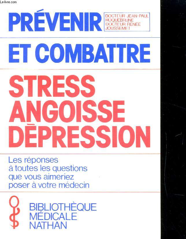 PREVENIR ET COMBATTRE. STRESS - ANGOISSE - DEPRESSION