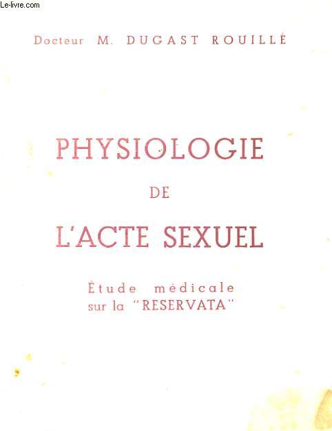 PHYSIOLOGIE DE L'ACTE SEXUEL. ETUDE MEDICALE SUR LA 